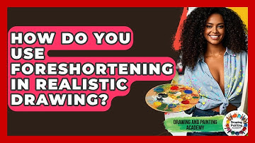 How Do You Use Foreshortening In Realistic Drawing? - Drawing and Painting Academy