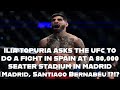 ILIA TOPURIA ASKS THE UFC TO DO A FIGHT IN SPAIN AT A 80,000 SEATER STADIUM IN MADRID!?!?