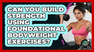 Can You Build Strength Using Foundational Bodyweight Exercises?