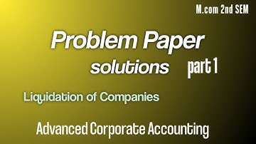 Liquidation of Companies|M.com 2nd SEM|Advanced Corporate Accounting Problem paper solutions part 1|