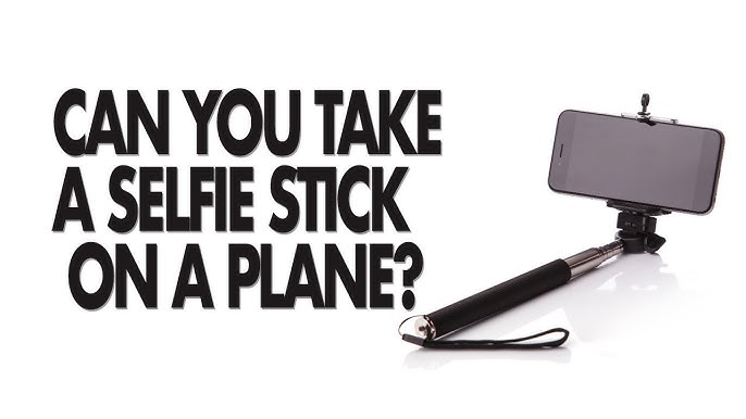 Can I Take a Selfie Stick on a Plane: Travel Tips