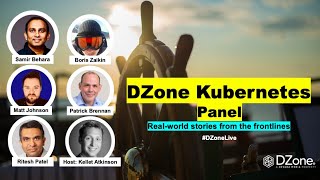 DZone Kubernetes Panel: Real-World Stories From the Frontlines of K8s