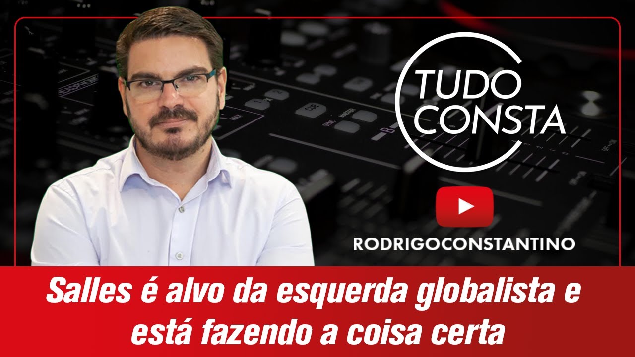 Salles é alvo da esquerda globalista e está fazendo a coisa certa.