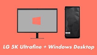 LG Ultrafine 5K on a  Windows Desktop