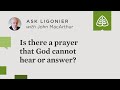Is there a prayer that God cannot hear or answer?