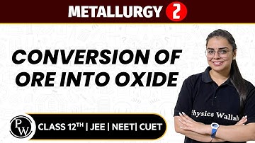 Metallurgy 02 | Conversion of Ore Into Oxide | Pure English | 12th JEE/NEET/CUET