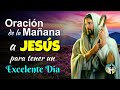ORACIÓN DE LA MAÑANA A JESÚS PARA TENER UN EXCELENTE DÍA