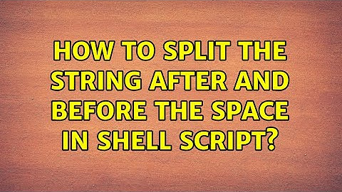 Unix & Linux: How to split the string after and before the space in shell script? (2 Solutions!!)