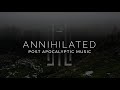 Epic Post Apocalyptic Music - Annihilated