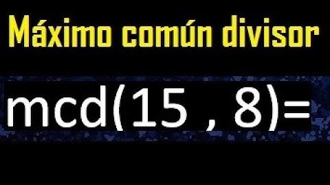 mcd 15 y 8 , maximo comun divisor , como se halla , ejemplos