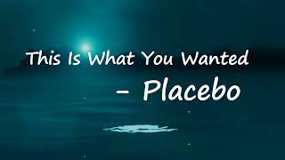 Placebo - This Is What You Wanted (Lyrics)