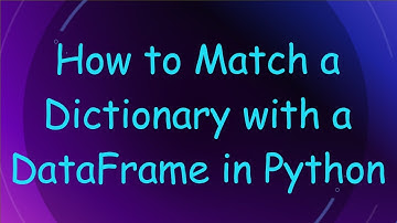 How to Match a Dictionary with a DataFrame in Python