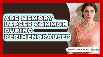 Are Memory Lapses Common During Perimenopause? - Menopause Support Network