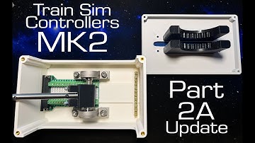 Train Simulator Controllers Mk2 - Part 2A Update