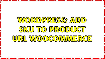 Wordpress: Add sku to product url woocommerce