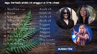 Lagu terbaik Atiek cb Anggun & Trie Utami