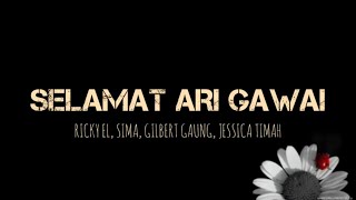 SELAMAT ARI GAWAI - Ricky El, Sima, Gilbert Gaung, Jessica TIMAH (Lirik)