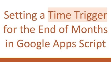 Setting a Time Trigger for the End of Months in Google Apps Script