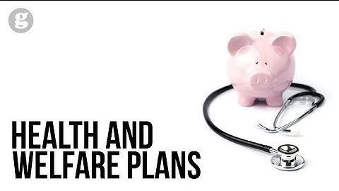 Heatlh and Welfare Plans