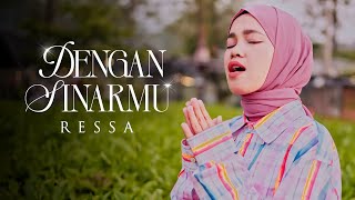 Ressa - Dengan Sinarmu (Official Music Video) | Namun Satu Keyakinan Dalam Hatiku Dalam Langkahku
