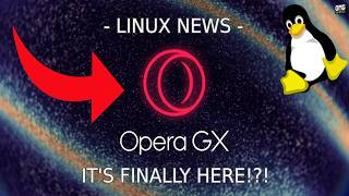 LINUX NEWS  - OPERA GX IS FINALLY HERE!!!