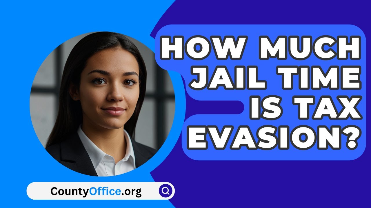 How Much Jail Time Is Tax Evasion? - CountyOffice.org