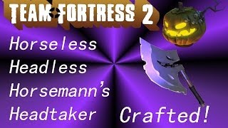TF2 Crafting Horseless Headless Horsemanns Headtaker - Holy Ballzz!!!