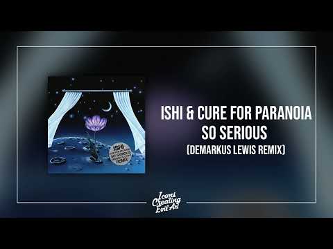 Ishi, Cure For Paranoia, Demarkus Lewis - So Serious (Demarkus Lewis Remix) - HQ Audio