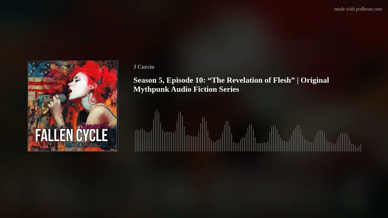 Season 5, Episode 10: “The Revelation of Flesh” | Original Mythpunk Audio Fiction Series