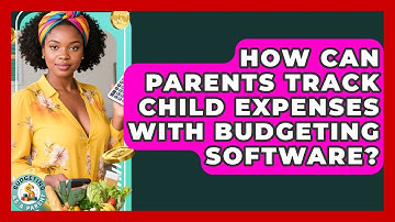 How Can Parents Track Child Expenses With Budgeting Software? - Budgeting as a Parent
