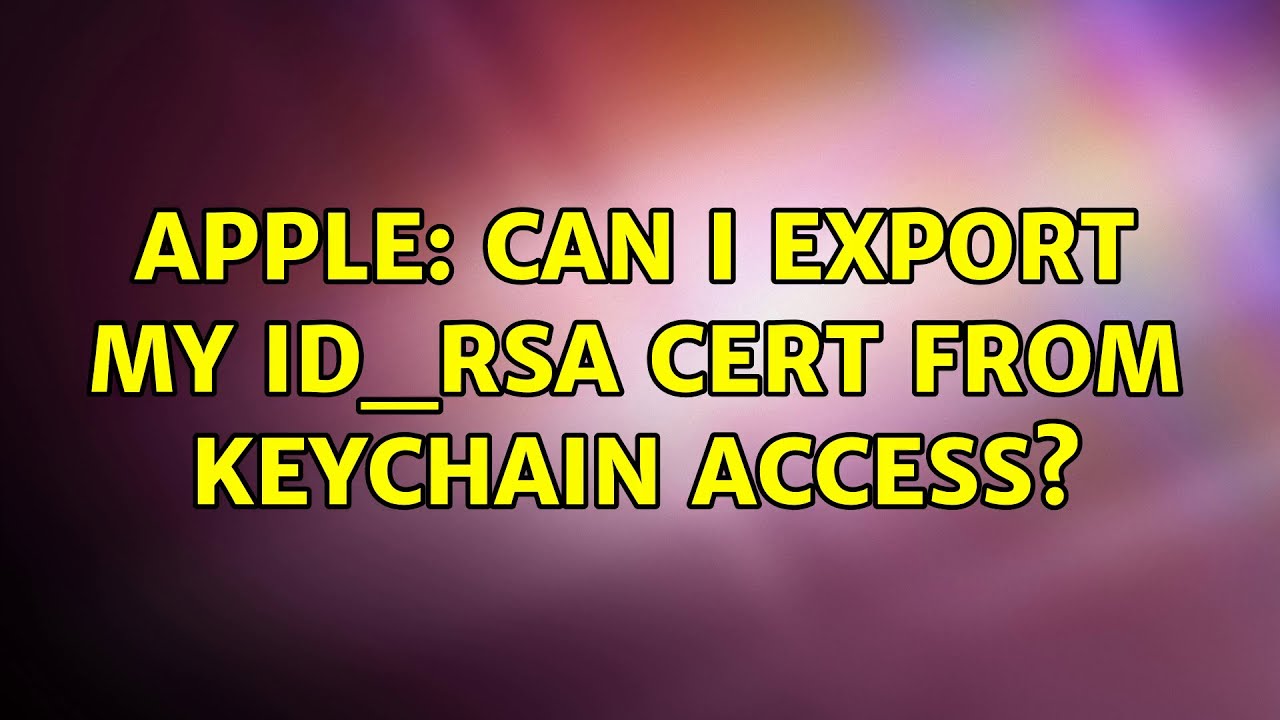 Apple Can I Export My Id rsa Cert From Keychain Access YouTube