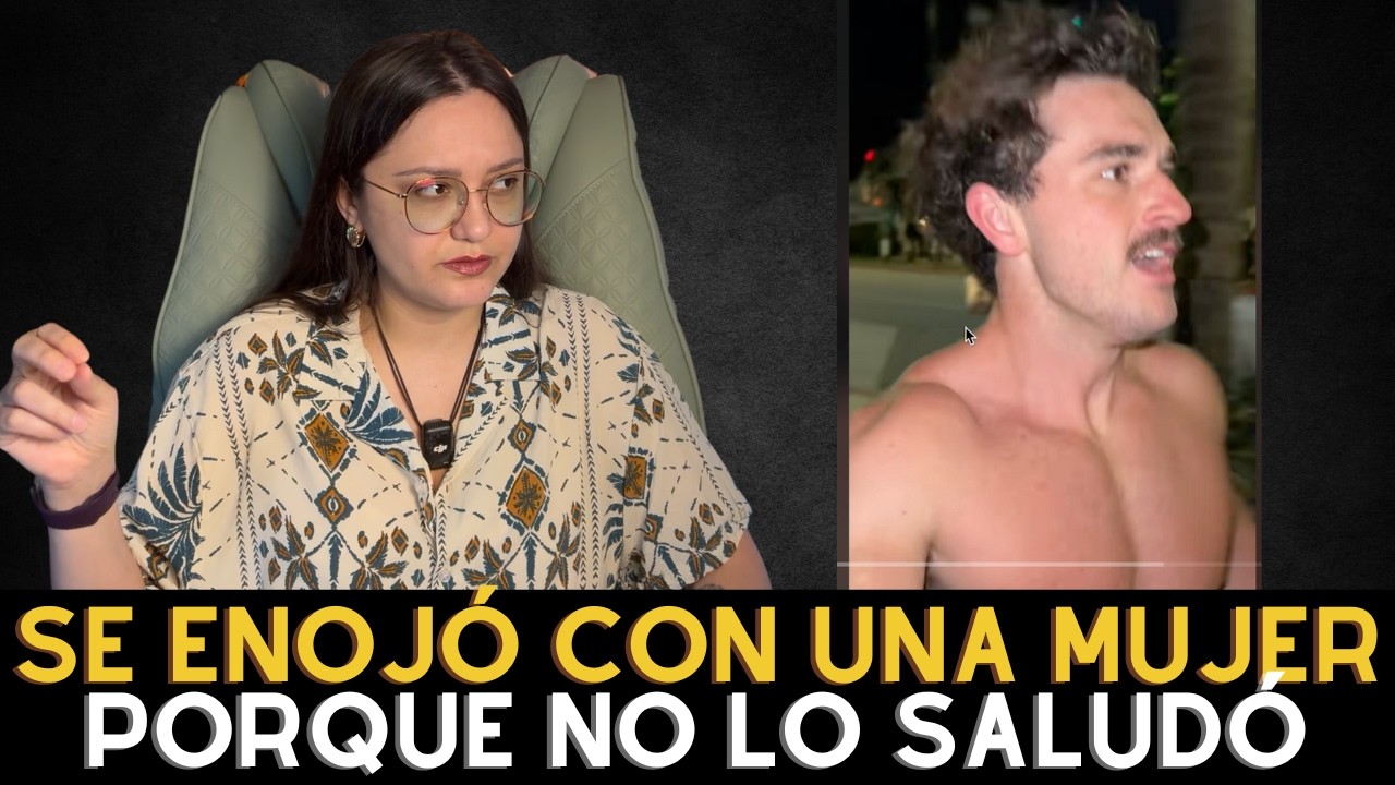 ego frágil, tipo se enoja porque mujer no lo saluda