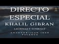 DIRECTO ESPECIAL - KHALIL GIBRAN - LAGRIMAS Y SONRISAS