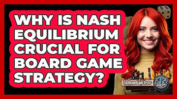 Why Is Nash Equilibrium Crucial For Board Game Strategy? - The Board Game Xpert