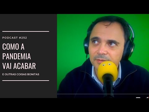 Ep. 252 - Como a pandemia vai acabar...