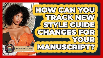 How Can You Track New Style Guide Changes For Your Manuscript? - The Storytellers Room