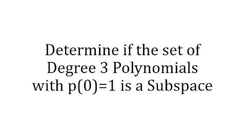 Determine if the set of Degree 3 Polynomials with p(0)=1 is a Subspace.