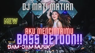 DJ MATI MATIAN AKU MENCINTAIMU FULL DROP FT.DION RULMELTA FULL BAS BETOON!!