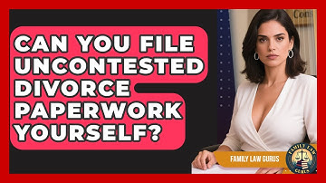 Can You File Uncontested Divorce Paperwork Yourself? - Family Law Gurus