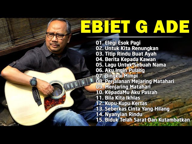 Ebiet G Ade Full Album - Lagu Ebiet G Ade Untuk Renungan Hidup Paling Populer Sepanjang Masa class=