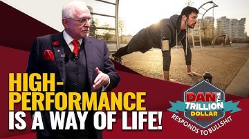 HIGH-PERFORMANCE IS A WAY OF LIFE! | DAN RESPONDS TO BULLSHIT