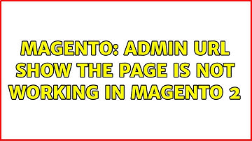 Magento: admin url show the page is not working in magento 2 (3 Solutions!!)
