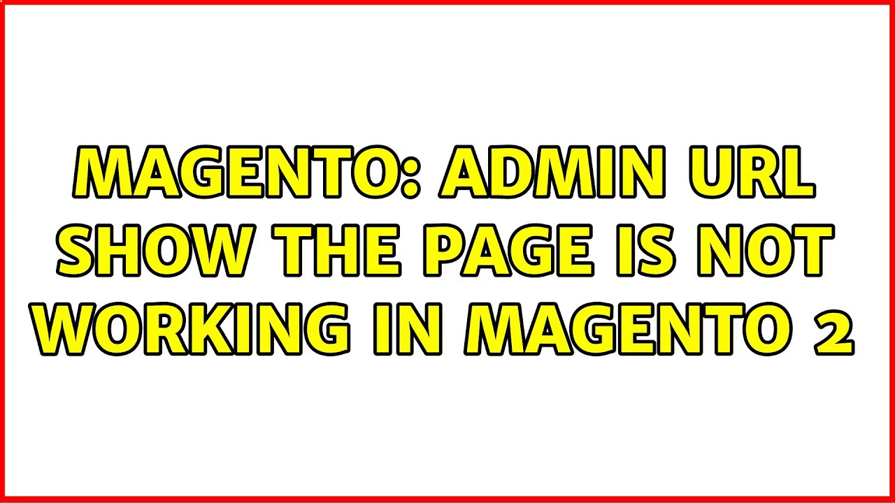 Magento: admin url show the page is not working in magento 2 (3 Solutions!!)