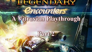 Vitruvian Playthrough: Legendary Encounters Firefly - Part 2