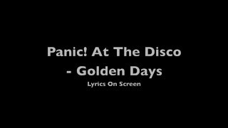 Panic! At The Disco - Golden Days (Lyrics) (HD) chords