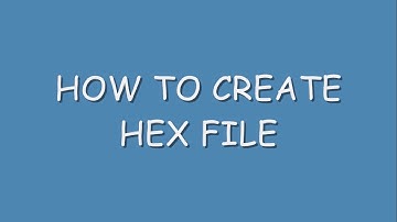 How To Create Hex File/Document