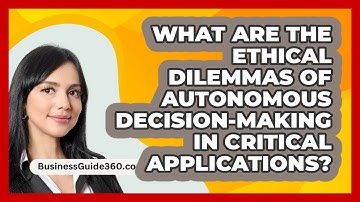 What Are The Ethical Dilemmas Of Autonomous Decision-making In Critical Applications?