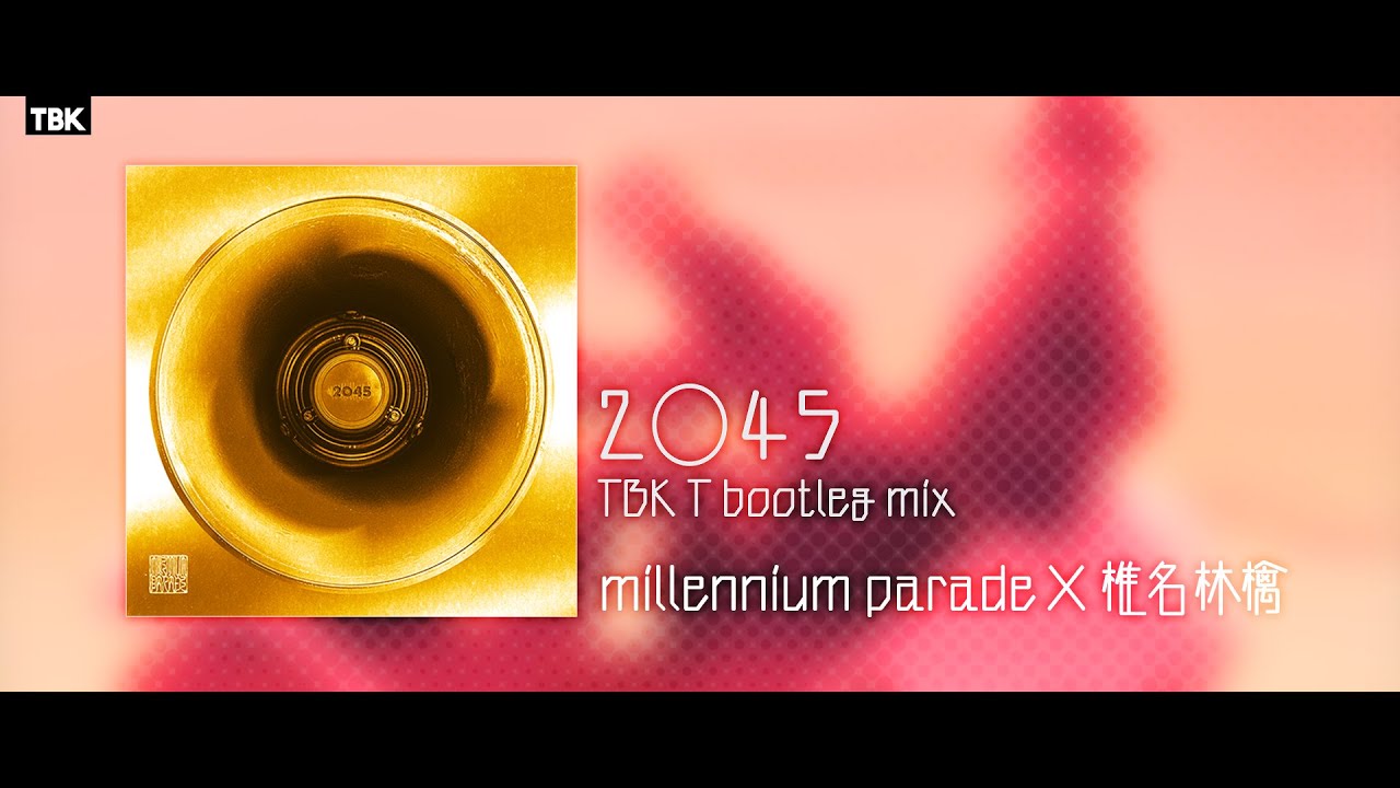 millennium parade × 椎名林檎 - 2○45 (TBK T bootleg remix