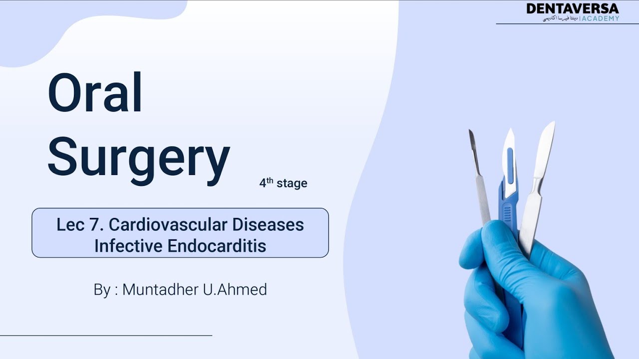 Oral Surgery S4 Lec7 CVDs Infective endocarditis P2 | DentaVersa Academy - دنتافيرسا اكادمي