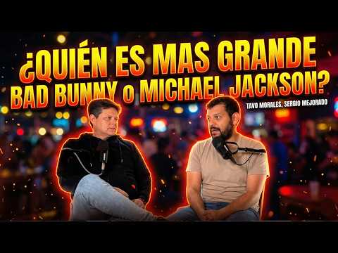 ¿QUIÉN ES MAS GRANDE, BAD BUNNY o MICHAEL JACKSON? | Tavo Morales, Sergio Mejorado